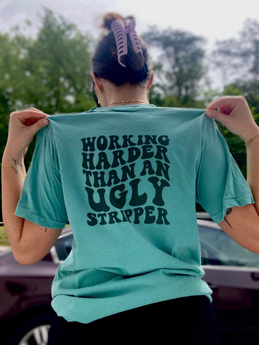 Working harder than an ugly stripper tee